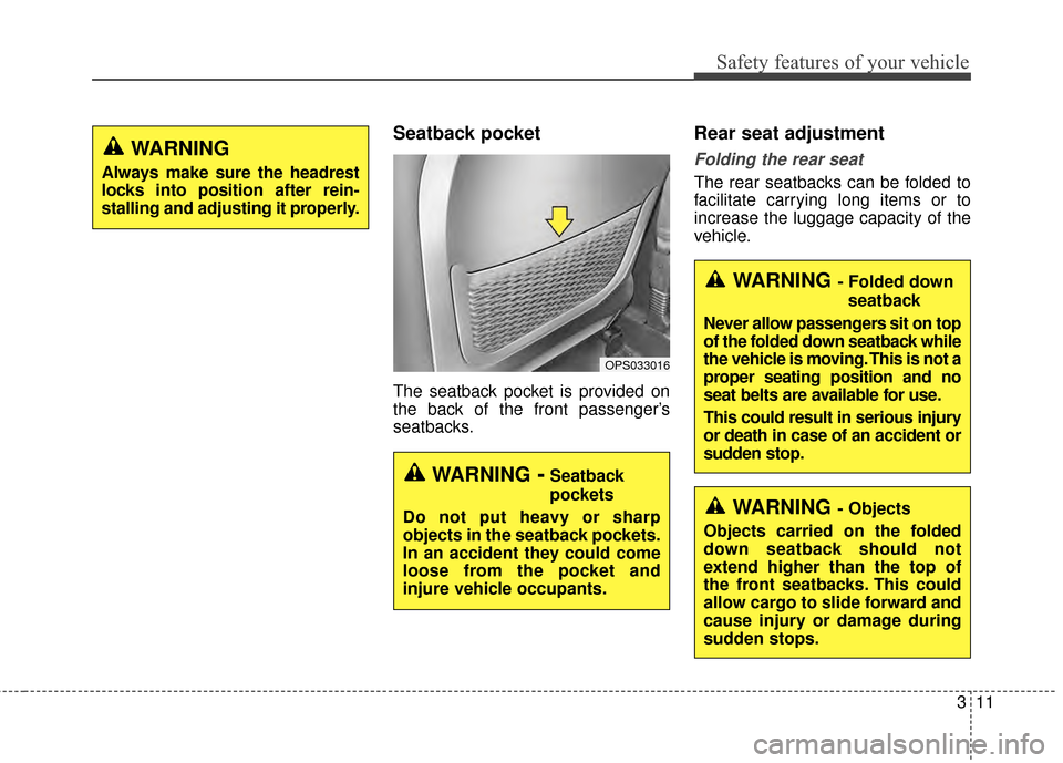 KIA Soul 2014 2.G Owners Manual 311
Safety features of your vehicle
Seatback pocket
The seatback pocket is provided on
the back of the front passenger’s
seatbacks.
Rear seat adjustment
Folding the rear seat
The rear seatbacks can 