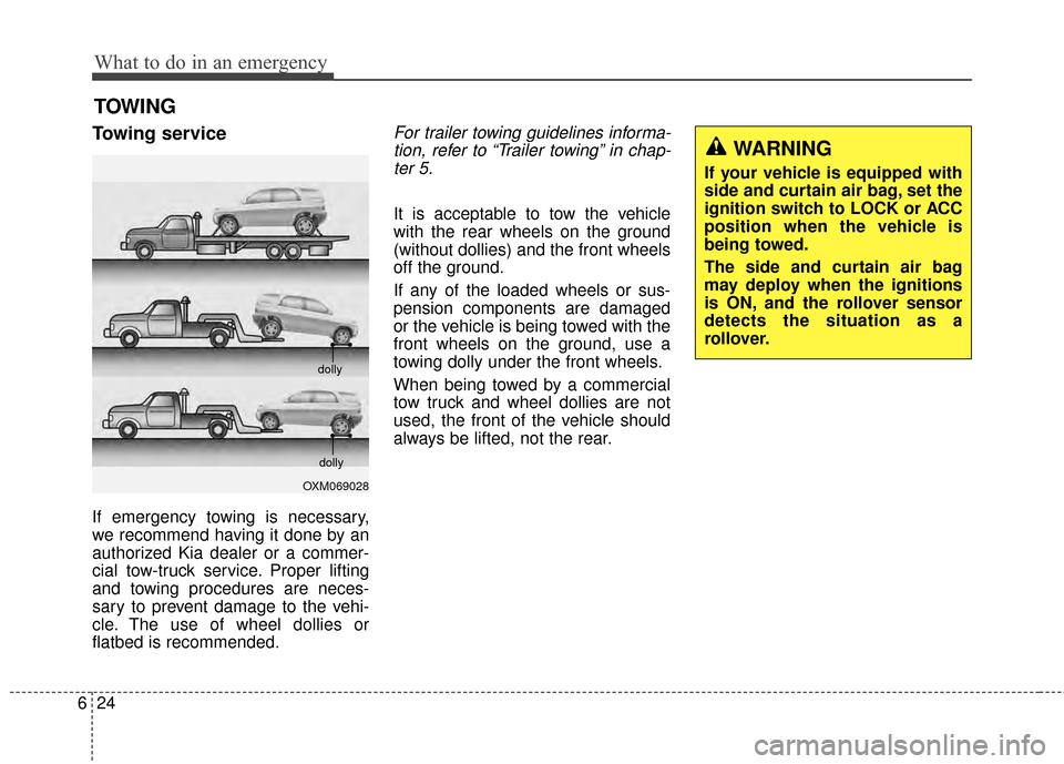 KIA Soul 2014 2.G Owners Manual What to do in an emergency
24
6
TOWING
Towing service
If emergency towing is necessary,
we recommend having it done by an
authorized Kia dealer or a commer-
cial tow-truck service. Proper lifting
and KIA Soul 2014 2.G Owners Manual What to do in an emergency
24
6
TOWING
Towing service
If emergency towing is necessary,
we recommend having it done by an
authorized Kia dealer or a commer-
cial tow-truck service. Proper lifting
and