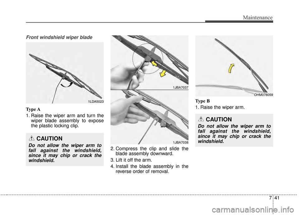 KIA Soul 2014 2.G Owners Manual 741
Maintenance
Front windshield wiper blade
Type A
1. Raise the wiper arm and turn thewiper blade assembly to expose
the plastic locking clip.
2. Compress the clip and slide theblade assembly downwar KIA Soul 2014 2.G Owners Manual 741
Maintenance
Front windshield wiper blade
Type A
1. Raise the wiper arm and turn thewiper blade assembly to expose
the plastic locking clip.
2. Compress the clip and slide theblade assembly downwar