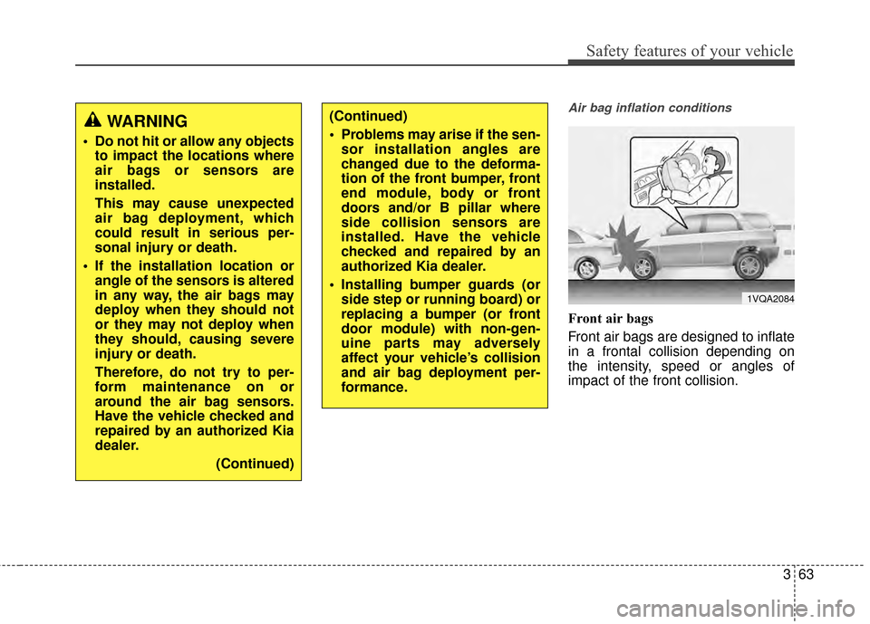 KIA Soul 2014 2.G Owners Manual 363
Safety features of your vehicle
Air bag inflation conditions
Front air bags 
Front air bags are designed to inflate
in a frontal collision depending on
the intensity, speed or angles of
impact of 