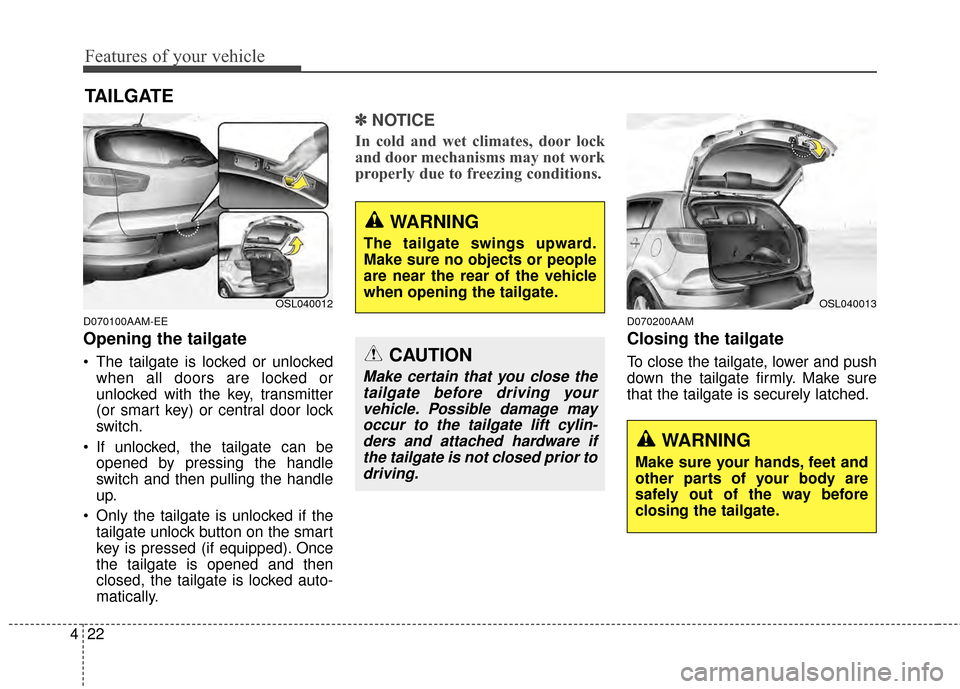KIA Sportage 2014 SL / 3.G Owners Manual Features of your vehicle
22
4
D070100AAM-EE
Opening the tailgate
 The tailgate is locked or unlocked
when all doors are locked or
unlocked with the key, transmitter
(or smart key) or central door lock