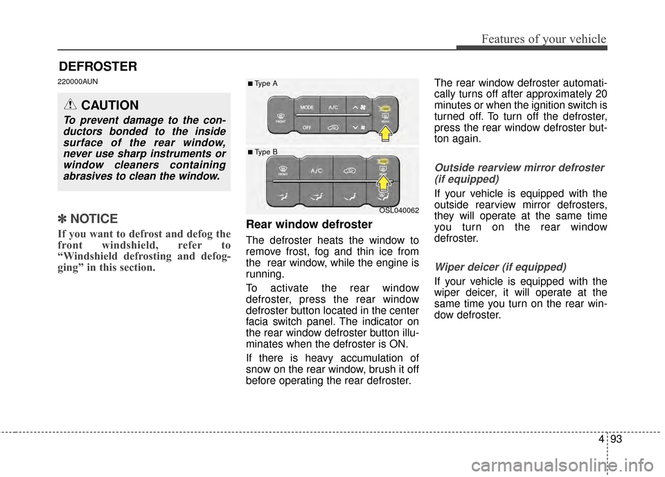 KIA Sportage 2014 SL / 3.G Owners Manual 493
Features of your vehicle
DEFROSTER
220000AUN
✽
✽NOTICE
If you want to defrost and defog the
front windshield, refer to
“Windshield defrosting and defog-
ging” in this section.Rear window KIA Sportage 2014 SL / 3.G Owners Manual 493
Features of your vehicle
DEFROSTER
220000AUN
✽
✽NOTICE
If you want to defrost and defog the
front windshield, refer to
“Windshield defrosting and defog-
ging” in this section.Rear window