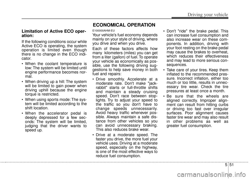 KIA Sportage 2014 SL / 3.G Owners Manual 551
Driving your vehicle
Limitation of Active ECO oper-
ation:
If the following conditions occur while
Active ECO is operating, the system
operation is limited even though
there is no change in the EC KIA Sportage 2014 SL / 3.G Owners Manual 551
Driving your vehicle
Limitation of Active ECO oper-
ation:
If the following conditions occur while
Active ECO is operating, the system
operation is limited even though
there is no change in the EC