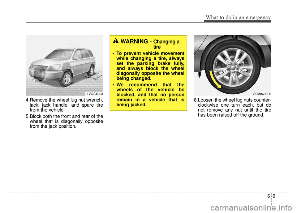 KIA Sportage 2014 SL / 3.G Owners Manual 69
What to do in an emergency
4.Remove the wheel lug nut wrench,jack, jack handle, and spare tire
from the vehicle.
5.Block both the front and rear of the wheel that is diagonally opposite
from the ja KIA Sportage 2014 SL / 3.G Owners Manual 69
What to do in an emergency
4.Remove the wheel lug nut wrench,jack, jack handle, and spare tire
from the vehicle.
5.Block both the front and rear of the wheel that is diagonally opposite
from the ja