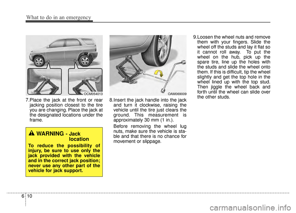 KIA Sportage 2014 SL / 3.G Owners Manual What to do in an emergency
10
6
7.Place the jack at the front or rear
jacking position closest to the tire
you are changing. Place the jack at
the designated locations under the
frame. 8.Insert the ja KIA Sportage 2014 SL / 3.G Owners Manual What to do in an emergency
10
6
7.Place the jack at the front or rear
jacking position closest to the tire
you are changing. Place the jack at
the designated locations under the
frame. 8.Insert the ja