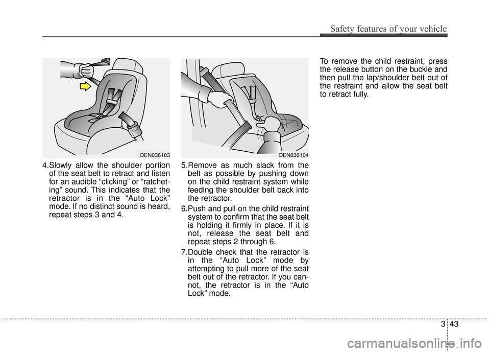 KIA Sportage 2014 SL / 3.G Workshop Manual 343
Safety features of your vehicle
4.Slowly allow the shoulder portionof the seat belt to retract and listen
for an audible “clicking” or “ratchet-
ing” sound. This indicates that the
retract KIA Sportage 2014 SL / 3.G Workshop Manual 343
Safety features of your vehicle
4.Slowly allow the shoulder portionof the seat belt to retract and listen
for an audible “clicking” or “ratchet-
ing” sound. This indicates that the
retract