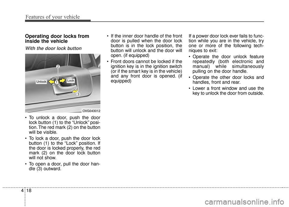 KIA Cadenza 2015 1.G Owners Manual Features of your vehicle
18
4
Operating door locks from
inside the vehicle
With the door lock button
To unlock a door, push the door
lock button (1) to the “Unlock” posi-
tion. The red mark (2) o KIA Cadenza 2015 1.G Owners Manual Features of your vehicle
18
4
Operating door locks from
inside the vehicle
With the door lock button
To unlock a door, push the door
lock button (1) to the “Unlock” posi-
tion. The red mark (2) o