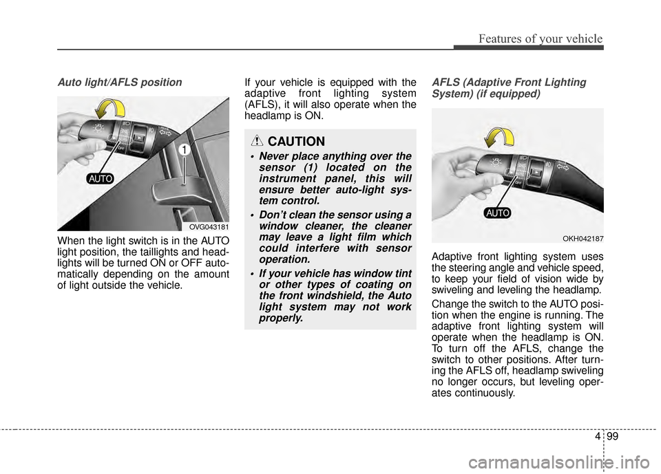 KIA Cadenza 2015 1.G Owners Manual 499
Features of your vehicle
Auto light/AFLS position
When the light switch is in the AUTO
light position, the taillights and head-
lights will be turned ON or OFF auto-
matically depending on the amo KIA Cadenza 2015 1.G Owners Manual 499
Features of your vehicle
Auto light/AFLS position
When the light switch is in the AUTO
light position, the taillights and head-
lights will be turned ON or OFF auto-
matically depending on the amo