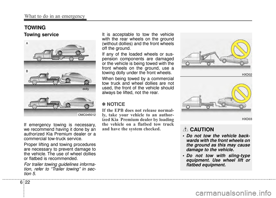 KIA Cadenza 2015 1.G Owners Manual What to do in an emergency
22
6
TOWING
Towing service
If emergency towing is necessary,
we recommend having it done by an
authorized Kia Premium dealer or a
commercial tow-truck service.
Proper liftin