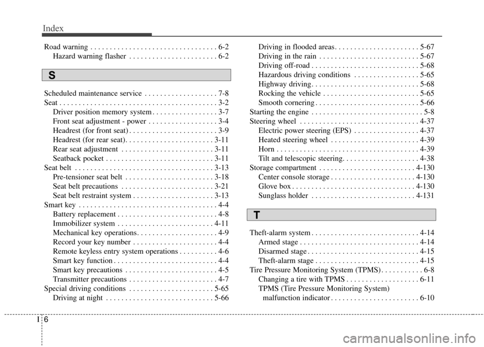 KIA Cadenza 2015 1.G Repair Manual Index
6I
Road warning . . . . . . . . . . . . . . . . . . . . . . . . . . . . . . . . . 6-2Hazard warning flasher . . . . . . . . . . . . . . . . . . . . . . . 6-2
Scheduled maintenance service . . . 