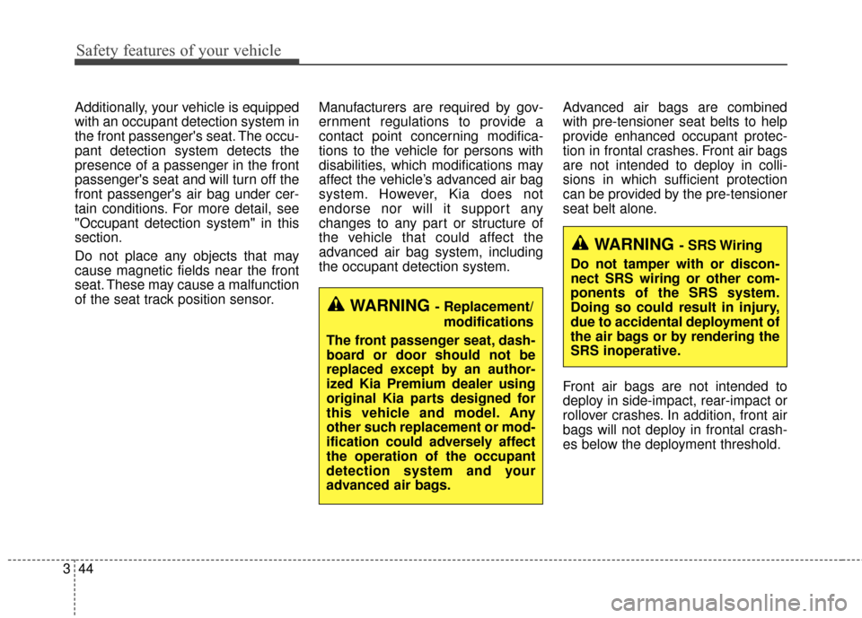 KIA Cadenza 2015 1.G Manual PDF Safety features of your vehicle
44
3
Additionally, your vehicle is equipped
with an occupant detection system in
the front passengers seat. The occu-
pant detection system detects the
presence of a p