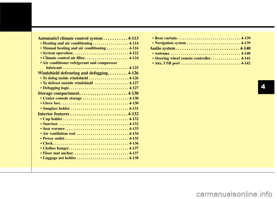 KIA Cadenza 2015 1.G Owners Manual Automaticl climate control system . . . . . . . . . . . 4-113
 . . . . . . . . . . . . . . . . . . 4-114
 . . . . . . . . . . . 4-116
 . . . . . . . . . . . . . . . . . . . . . . . . . . . . 4-122
 . 