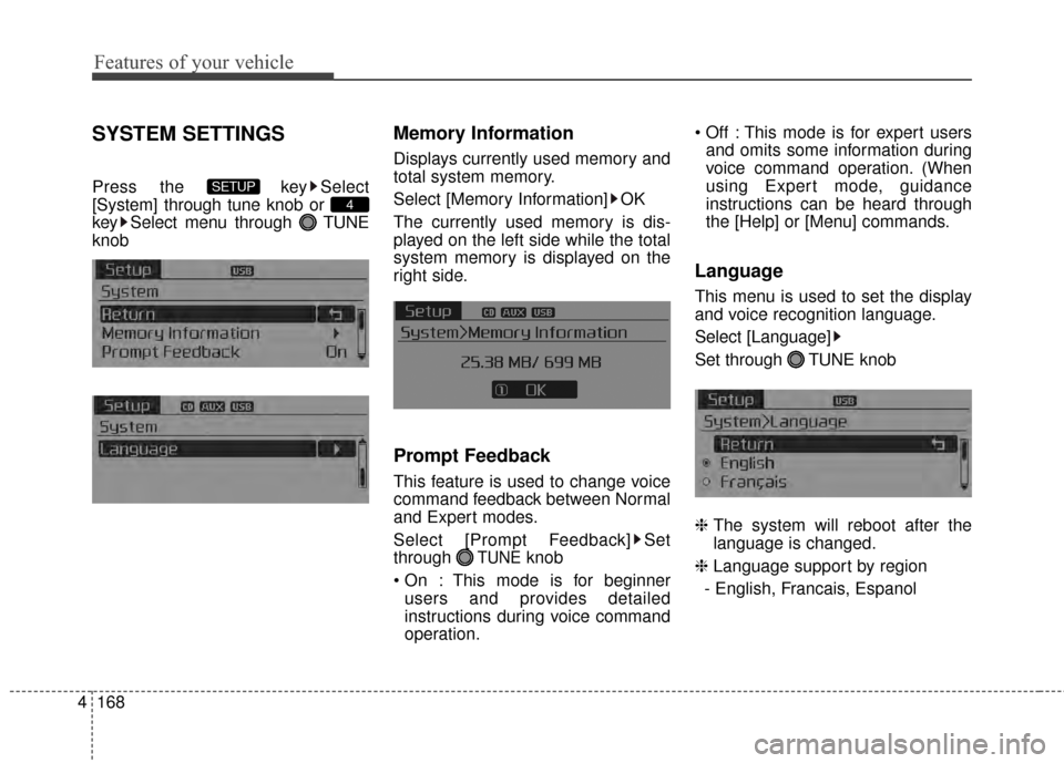 KIA Cerato 2015 2.G Owners Manual Features of your vehicle
168
4
SYSTEM SETTINGS
Press the  key Select
[System] through tune knob  or 
key Select menu through  TUNE
knob
Memory Information
Displays currently used memory and
total syst