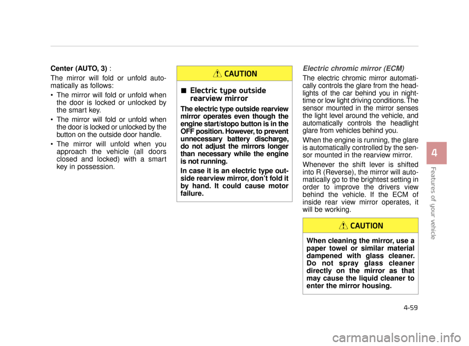 KIA K900 2015 1.G User Guide Features of your vehicle
4
4-59
Center (AUTO, 3):
The mirror will fold or unfold auto-
matically as follows:
The mirror will fold or unfold when the door is locked or unlocked by
the smart key.
The KIA K900 2015 1.G User Guide Features of your vehicle
4
4-59
Center (AUTO, 3):
The mirror will fold or unfold auto-
matically as follows:
The mirror will fold or unfold when the door is locked or unlocked by
the smart key.
The