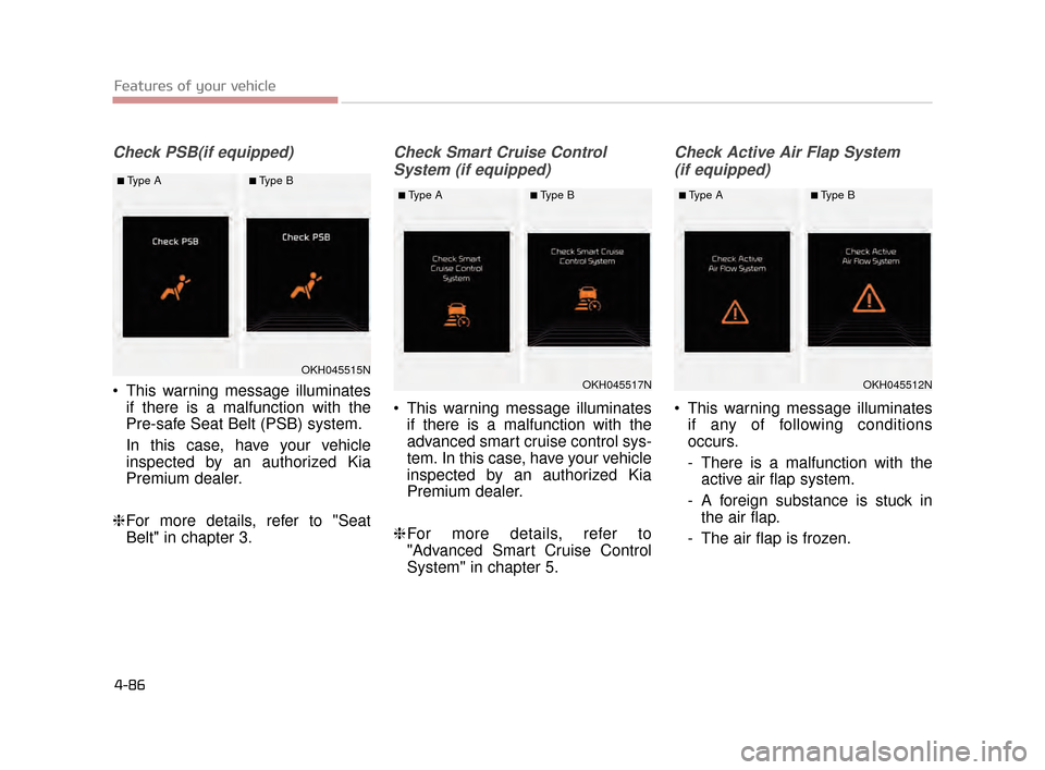 KIA K900 2015 1.G Owners Manual Check PSB(if equipped)
This warning message illuminatesif there is a malfunction with the
Pre-safe Seat Belt (PSB) system.
In this case, have your vehicle
inspected by an authorized Kia
Premium deale KIA K900 2015 1.G Owners Manual Check PSB(if equipped)
This warning message illuminatesif there is a malfunction with the
Pre-safe Seat Belt (PSB) system.
In this case, have your vehicle
inspected by an authorized Kia
Premium deale