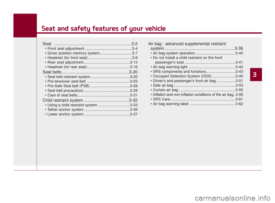 KIA K900 2015 1.G User Guide Seat and safety features of your vehicle
3
Seat and safety features of your vehicle
3
Seat and safety features of your vehicle
3
Seat and safety features of your vehicle
Seat .........................