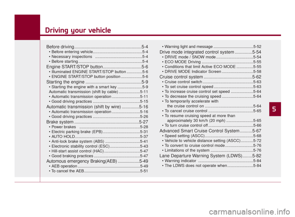 KIA K900 2015 1.G Owners Manual Driving your vehicle
5
Driving your vehicle
5
Driving your vehicle
Before driving......................................................5-4
..........................................5-4
............ KIA K900 2015 1.G Owners Manual Driving your vehicle
5
Driving your vehicle
5
Driving your vehicle
Before driving......................................................5-4
..........................................5-4
............