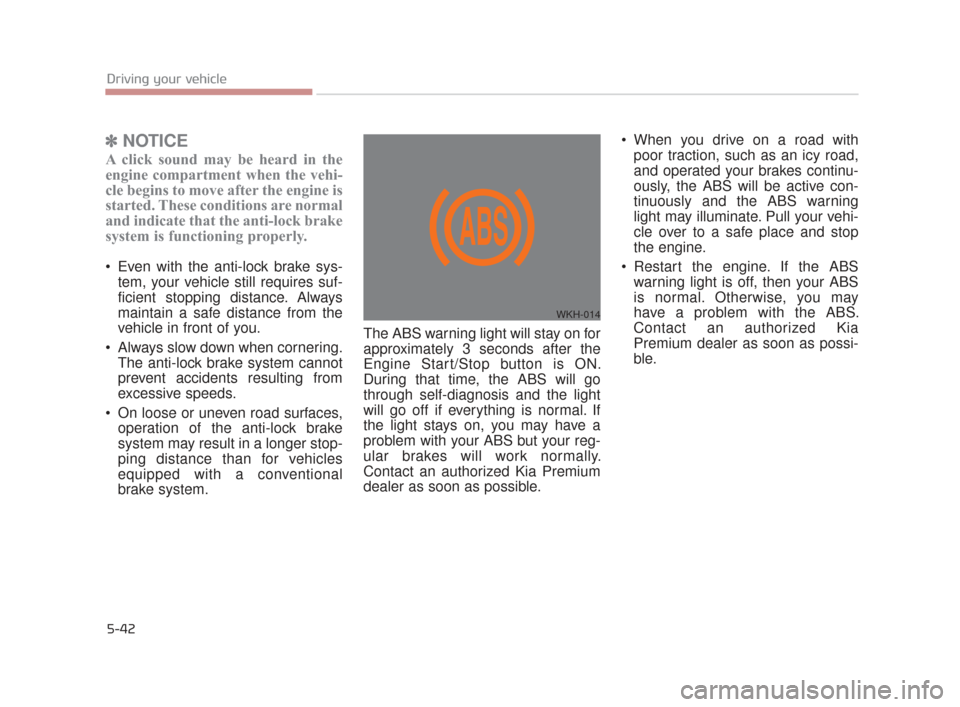 KIA K900 2015 1.G Owners Manual 5-42
Driving your vehicle
✽NOTICE
A click sound may be heard in the
engine compartment when the vehi-
cle begins to move after the engine is
started. These conditions are normal
and indicate that th KIA K900 2015 1.G Owners Manual 5-42
Driving your vehicle
✽NOTICE
A click sound may be heard in the
engine compartment when the vehi-
cle begins to move after the engine is
started. These conditions are normal
and indicate that th