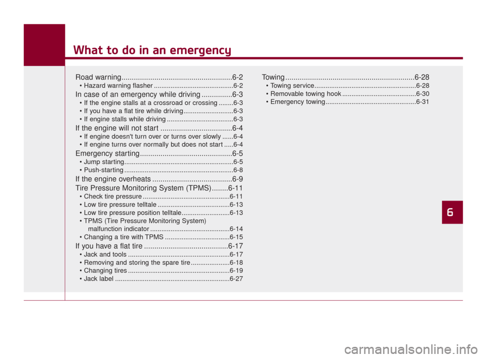 KIA K900 2015 1.G Owners Manual What to do in an emergency
Road warning......................................................6-2
 ...........................................6-2
In case of an emergency while driving ...............6-