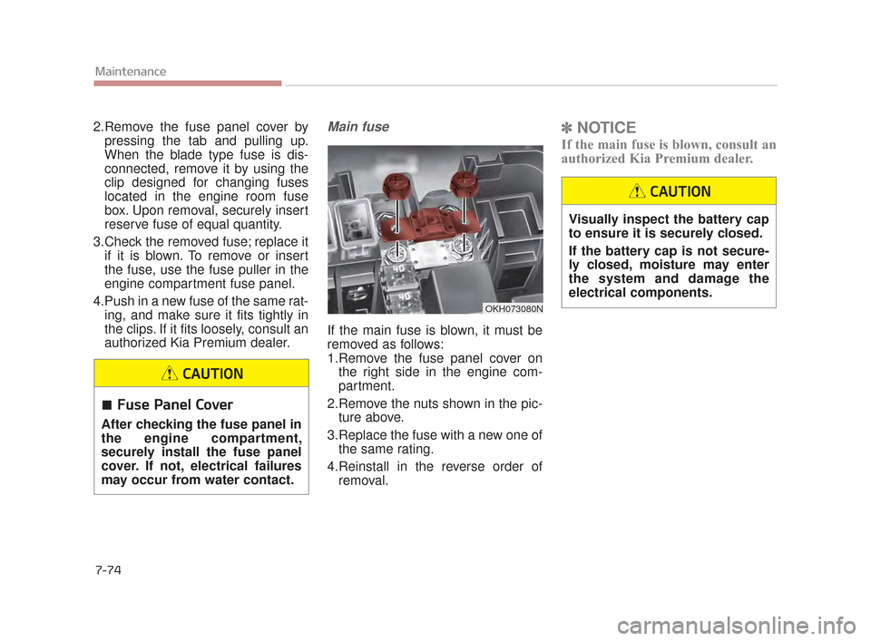 KIA K900 2015 1.G Repair Manual 2.Remove the fuse panel cover bypressing the tab and pulling up.
When the blade type fuse is dis-
connected, remove it by using the
clip designed for changing fuses
located in the engine room fuse
box