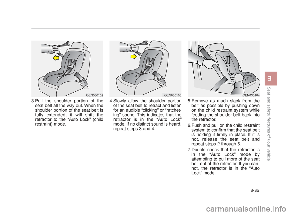 KIA K900 2015 1.G Workshop Manual Seat and safety features of your vehicle
3
3-35
3.Pull the shoulder portion of theseat belt all the way out. When the
shoulder portion of the seat belt is
fully extended, it will shift the
retractor t KIA K900 2015 1.G Workshop Manual Seat and safety features of your vehicle
3
3-35
3.Pull the shoulder portion of theseat belt all the way out. When the
shoulder portion of the seat belt is
fully extended, it will shift the
retractor t