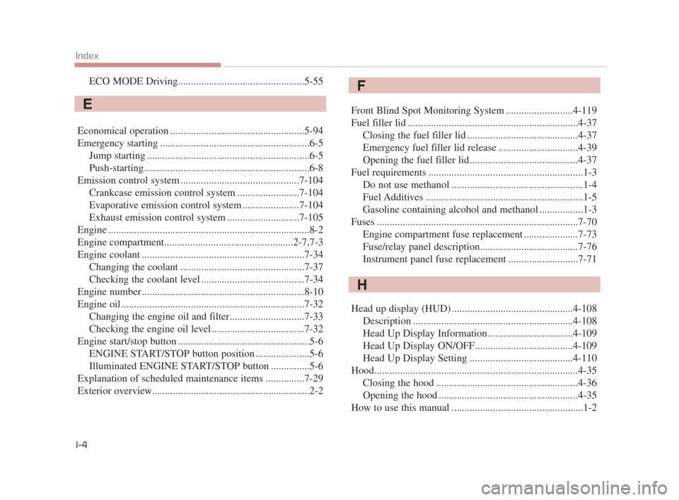 KIA K900 2015 1.G Repair Manual ECO MODE Driving.................................................5-55
Economical operation ....................................................5-94
Emergency starting .................................