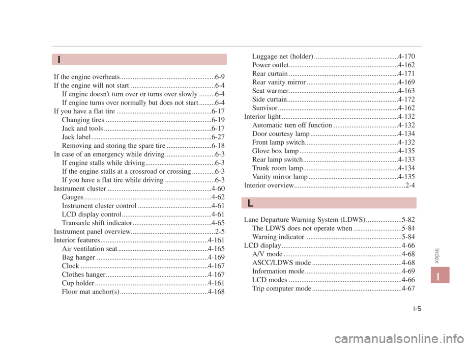 KIA K900 2015 1.G Owners Manual If the engine overheats.....................................................6-9
If the engine will not start ...............................................6-4If engine doesnt turn over or turns over