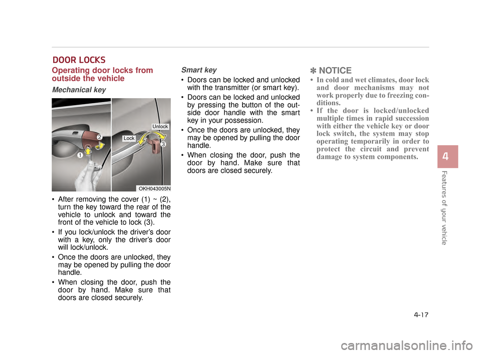 KIA K900 2015 1.G Owners Manual Features of your vehicle
4
4-17
DOOR LOCKS
Operating door locks from
outside the vehicle
Mechanical key
After removing the cover (1) ~ (2),turn the key toward the rear of the
vehicle to unlock and t KIA K900 2015 1.G Owners Manual Features of your vehicle
4
4-17
DOOR LOCKS
Operating door locks from
outside the vehicle
Mechanical key
After removing the cover (1) ~ (2),turn the key toward the rear of the
vehicle to unlock and t