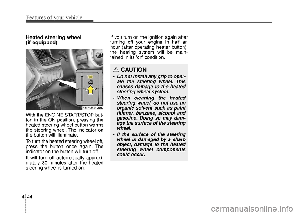 KIA Optima 2015 4.G Owners Manual Features of your vehicle
44
4
Heated steering wheel
(if equipped)
With the ENGINE START/STOP but-
ton in the ON position, pressing the
heated steering wheel button warms
the steering wheel. The indic KIA Optima 2015 4.G Owners Manual Features of your vehicle
44
4
Heated steering wheel
(if equipped)
With the ENGINE START/STOP but-
ton in the ON position, pressing the
heated steering wheel button warms
the steering wheel. The indic