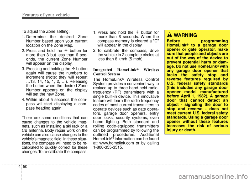 KIA Optima 2015 4.G Repair Manual Features of your vehicle
50
4
To adjust the Zone setting:
1. Determine the desired Zone
Number based upon your current
location on the Zone Map.
2. Press and hold the  button for more than 3 but less 