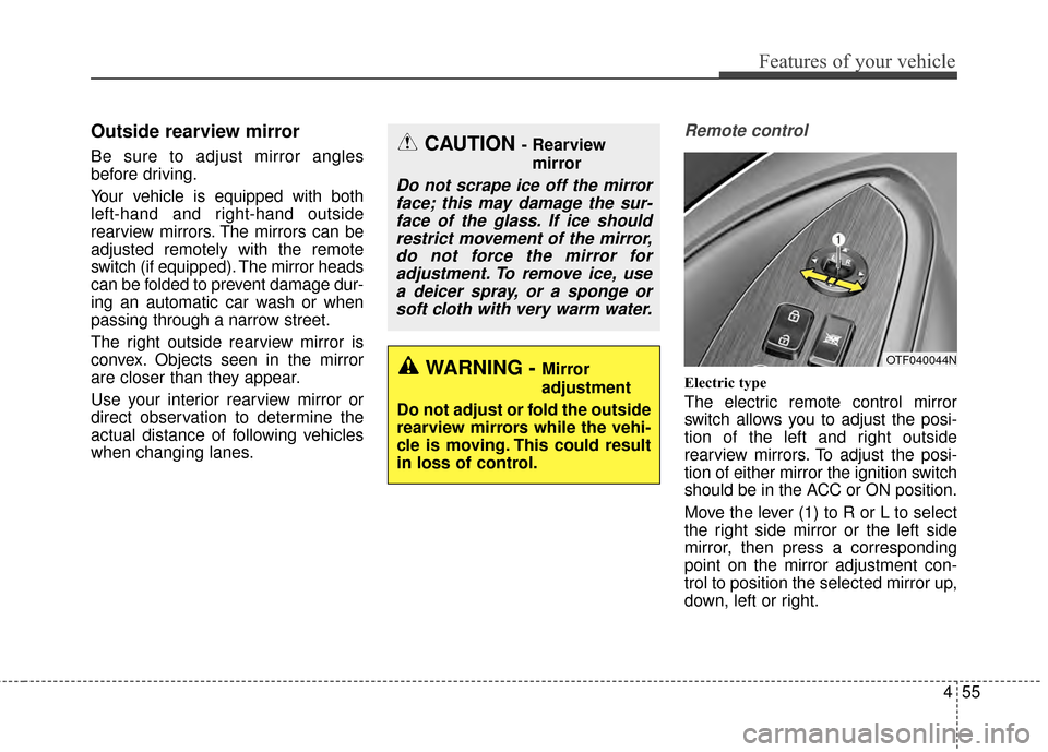 KIA Optima 2015 4.G Manual PDF 455
Features of your vehicle
Outside rearview mirror  
Be sure to adjust mirror angles
before driving.
Your vehicle is equipped with both
left-hand and right-hand outside
rearview mirrors. The mirrors