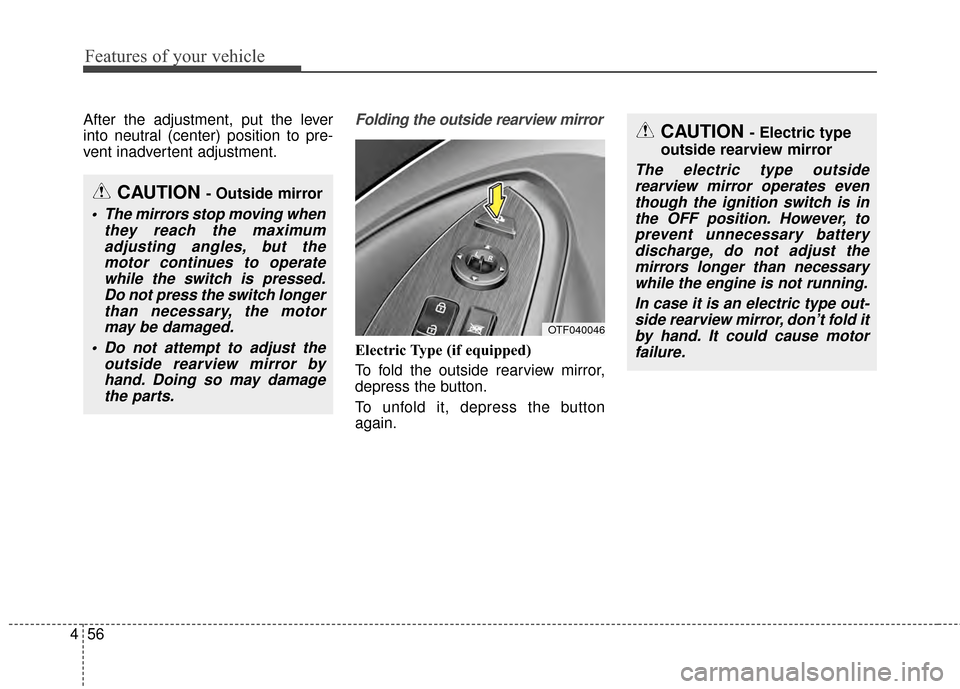 KIA Optima 2015 4.G Owners Guide Features of your vehicle
56
4
After the adjustment, put the lever
into neutral (center) position to pre-
vent inadvertent adjustment.Folding the outside rearview mirror
Electric Type (if equipped)
To 