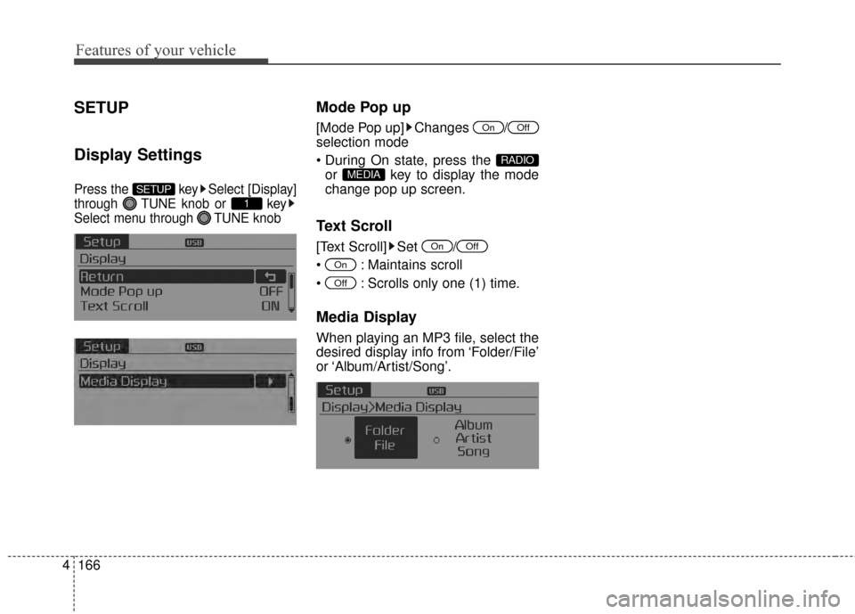 KIA Optima 2015 4.G User Guide Features of your vehicle
166
4
SETUP
Display Settings
Press the  key Select [Display]
through  TUNE knob or  key
Select menu through  TUNE knob
Mode Pop up
[Mode Pop up] Changes  /
selection mode

or 