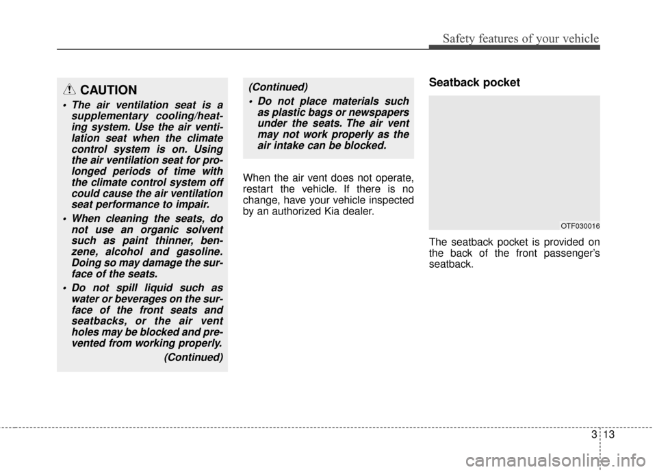 KIA Optima 2015 4.G Owners Manual 313
Safety features of your vehicle
When the air vent does not operate,
restart the vehicle. If there is no
change, have your vehicle inspected
by an authorized Kia dealer.
Seatback pocket
The seatbac