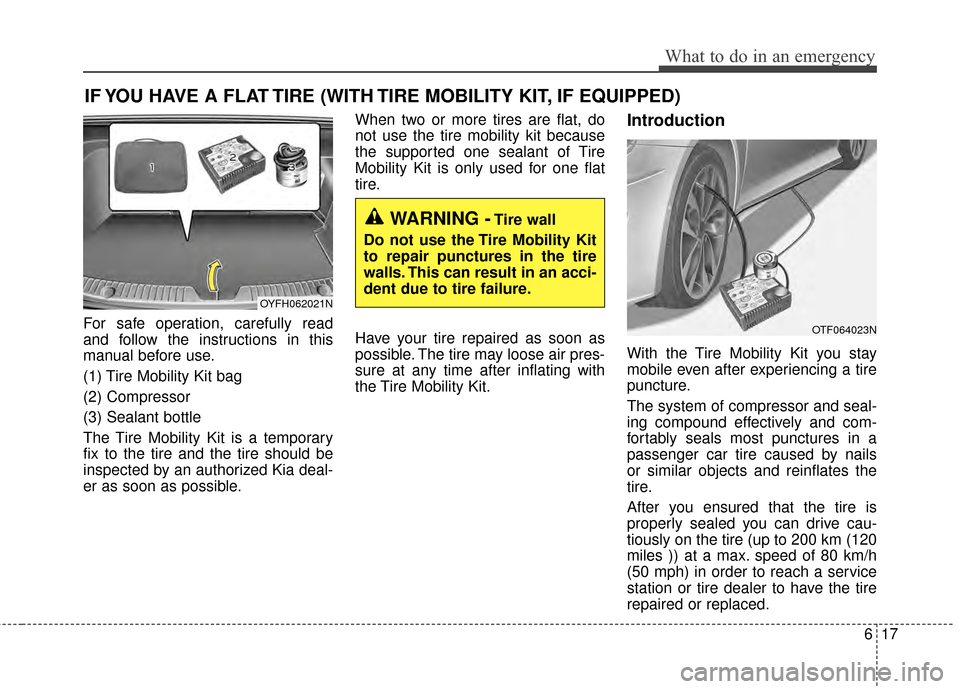 KIA Optima 2015 4.G Owners Manual 617
What to do in an emergency
IF YOU HAVE A FLAT TIRE (WITH TIRE MOBILITY KIT, IF EQUIPPED)
For safe operation, carefully read
and follow the instructions in this
manual before use.
(1) Tire Mobility