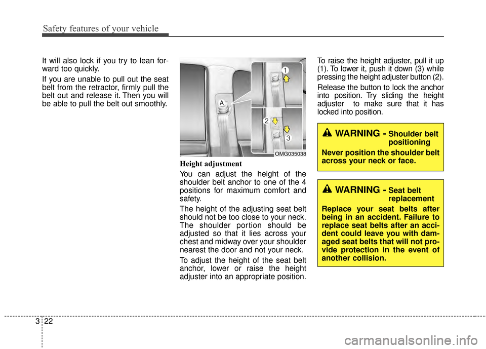 KIA Optima 2015 4.G Owners Manual Safety features of your vehicle
22
3
It will also lock if you try to lean for-
ward too quickly.
If you are unable to pull out the seat
belt from the retractor, firmly pull the
belt out and release it