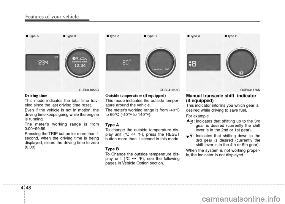 KIA Rio 2015 3.G Owners Manual Features of your vehicle
48
4
Driving time
This mode indicates the total time trav-
eled since the last driving time reset.
Even if the vehicle is not in motion, the
driving time keeps going while the KIA Rio 2015 3.G Owners Manual Features of your vehicle
48
4
Driving time
This mode indicates the total time trav-
eled since the last driving time reset.
Even if the vehicle is not in motion, the
driving time keeps going while the