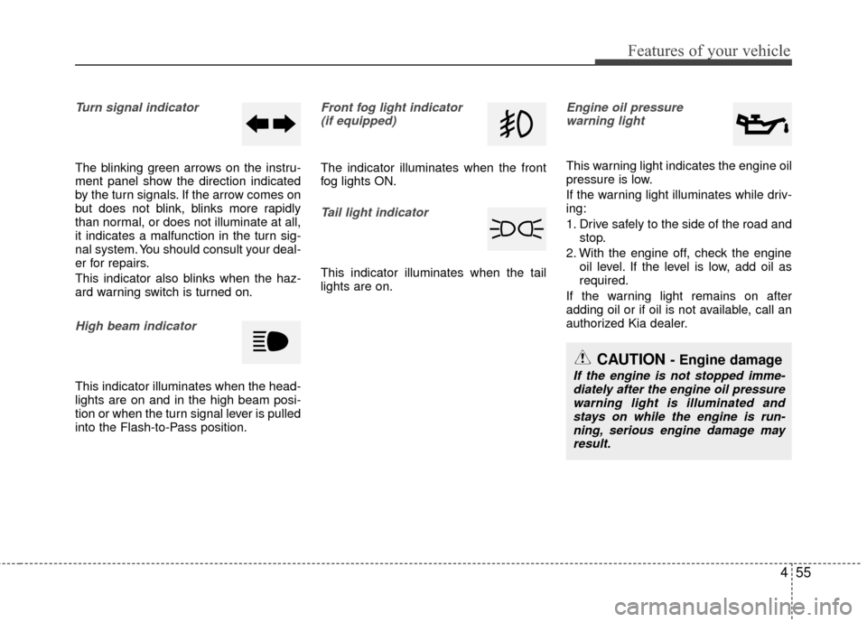 KIA Rio 2015 3.G Manual PDF 455
Features of your vehicle
Turn signal indicator 
The blinking green arrows on the instru-
ment panel show the direction indicated
by the turn signals. If the arrow comes on
but does not blink, blin