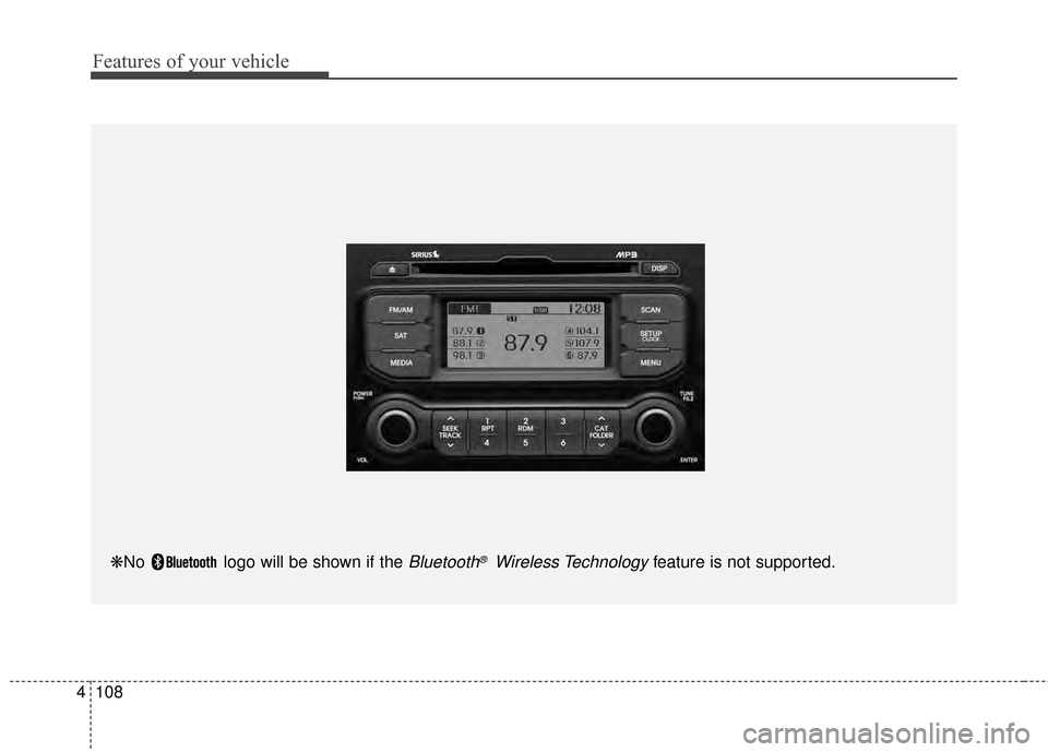 KIA Rio 2015 3.G Owners Manual Features of your vehicle
108
4
❋No logo will be shown if the Bluetooth®Wireless Technologyfeature is not supported. KIA Rio 2015 3.G Owners Manual Features of your vehicle
108
4
❋No logo will be shown if the Bluetooth®Wireless Technologyfeature is not supported.