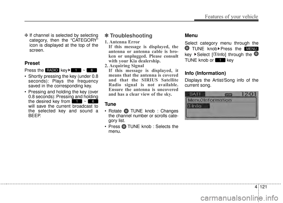 KIA Rio 2015 3.G Owners Manual 4121
Features of your vehicle
❈If channel is selected by selecting
category, then the “CATEGORY”
icon is displayed at the top of the
screen.
Preset
Press the key ~
Shortly pressing the key (u KIA Rio 2015 3.G Owners Manual 4121
Features of your vehicle
❈If channel is selected by selecting
category, then the “CATEGORY”
icon is displayed at the top of the
screen.
Preset
Press the key ~
Shortly pressing the key (u