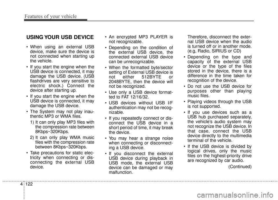 KIA Rio 2015 3.G Owners Manual Features of your vehicle
122
4
USING YOUR USB DEVICE
When using an external USB
device, make sure the device is
not connected when starting up
the vehicle.
If you start the engine when the USB devic KIA Rio 2015 3.G Owners Manual Features of your vehicle
122
4
USING YOUR USB DEVICE
When using an external USB
device, make sure the device is
not connected when starting up
the vehicle.
If you start the engine when the USB devic