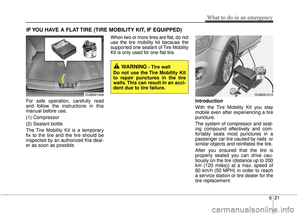 KIA Rio 2015 3.G Owners Manual 621
What to do in an emergency
IF YOU HAVE A FLAT TIRE (TIRE MOBILITY KIT, IF EQUIPPED)
For safe operation, carefully read
and follow the instructions in this
manual before use.
(1) Compressor
(2) Sea KIA Rio 2015 3.G Owners Manual 621
What to do in an emergency
IF YOU HAVE A FLAT TIRE (TIRE MOBILITY KIT, IF EQUIPPED)
For safe operation, carefully read
and follow the instructions in this
manual before use.
(1) Compressor
(2) Sea