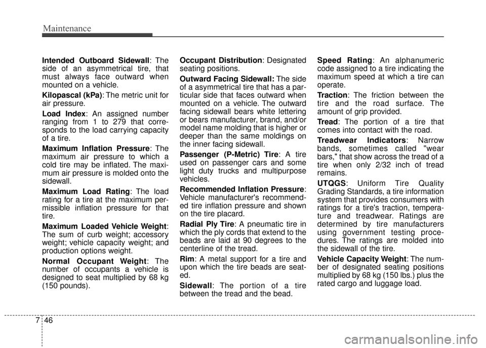 KIA Rio 2015 3.G Owners Manual Maintenance
46
7
Intended Outboard Sidewall : The
side of an asymmetrical tire, that
must always face outward when
mounted on a vehicle.
Kilopascal (kPa): The metric unit for
air pressure.
Load Index: