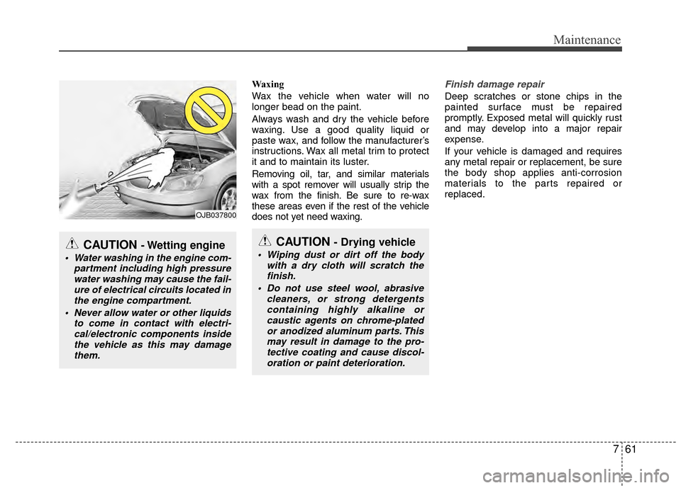 KIA Rio 2015 3.G Owners Manual 761
Maintenance
Waxing
Wax the vehicle when water will no
longer bead on the paint.
Always wash and dry the vehicle before
waxing. Use a good quality liquid or
paste wax, and follow the manufacturer†KIA Rio 2015 3.G Owners Manual 761
Maintenance
Waxing
Wax the vehicle when water will no
longer bead on the paint.
Always wash and dry the vehicle before
waxing. Use a good quality liquid or
paste wax, and follow the manufacturerâ€