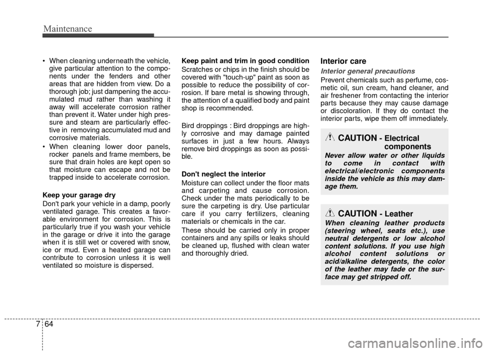 KIA Rio 2015 3.G Owners Manual Maintenance
64
7
When cleaning underneath the vehicle,
give particular attention to the compo-
nents under the fenders and other
areas that are hidden from view. Do a
thorough job; just dampening the KIA Rio 2015 3.G Owners Manual Maintenance
64
7
When cleaning underneath the vehicle,
give particular attention to the compo-
nents under the fenders and other
areas that are hidden from view. Do a
thorough job; just dampening the