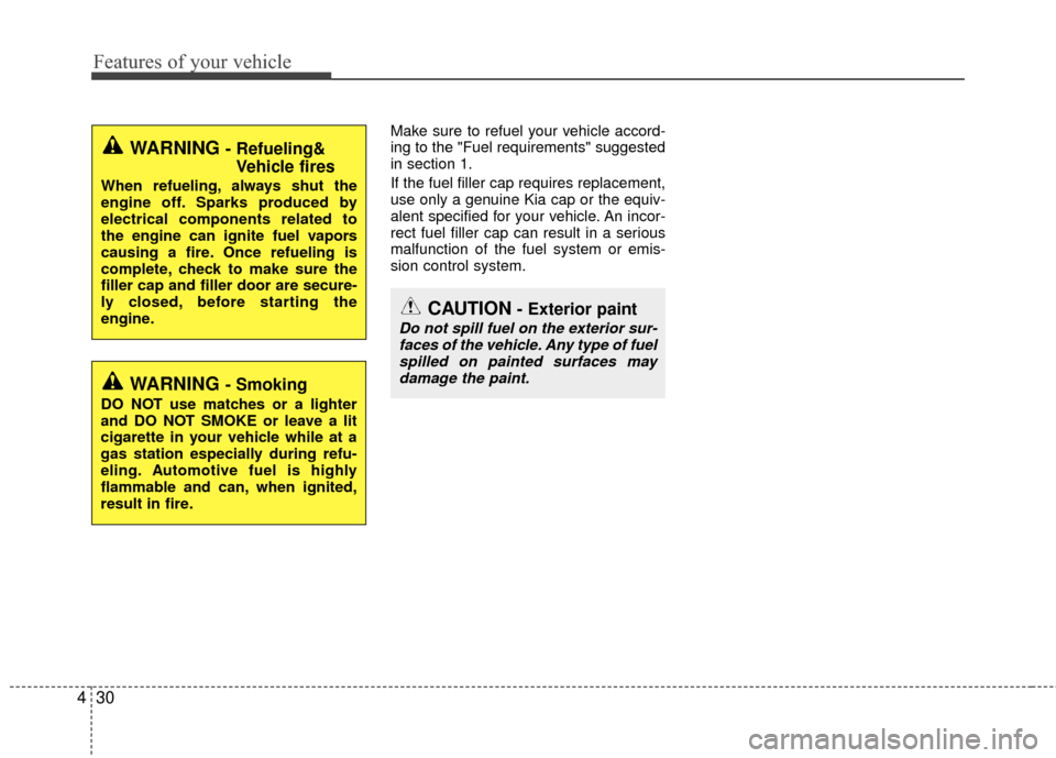 KIA Rio 2015 3.G Owners Manual Features of your vehicle
30
4
Make sure to refuel your vehicle accord-
ing to the "Fuel requirements" suggested
in section 1.
If the fuel filler cap requires replacement,
use only a genuine Kia cap or KIA Rio 2015 3.G Owners Manual Features of your vehicle
30
4
Make sure to refuel your vehicle accord-
ing to the "Fuel requirements" suggested
in section 1.
If the fuel filler cap requires replacement,
use only a genuine Kia cap or