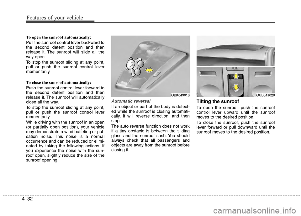 KIA Rio 2015 3.G Owners Manual Features of your vehicle
32
4
To open the sunroof automatically:
Pull the sunroof control lever backward to
the second detent position and then
release it. The sunroof will slide all the
way open.
To KIA Rio 2015 3.G Owners Manual Features of your vehicle
32
4
To open the sunroof automatically:
Pull the sunroof control lever backward to
the second detent position and then
release it. The sunroof will slide all the
way open.
To