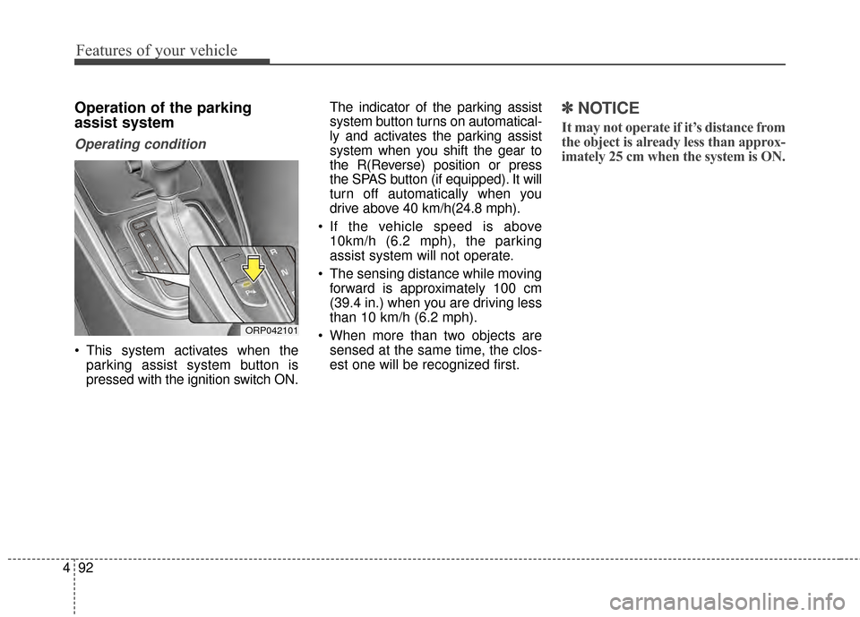 KIA Rondo 2015 3.G Owners Manual Features of your vehicle
92
4
Operation of the parking
assist system
Operating condition
This system activates when the
parking assist system button is
pressed with the ignition switch ON. The indica KIA Rondo 2015 3.G Owners Manual Features of your vehicle
92
4
Operation of the parking
assist system
Operating condition
This system activates when the
parking assist system button is
pressed with the ignition switch ON. The indica