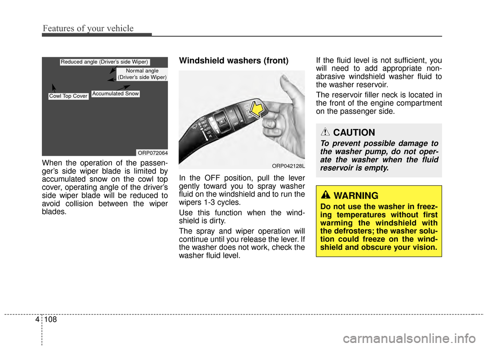 KIA Rondo 2015 3.G User Guide Features of your vehicle
108
4
When the operation of the passen-
ger’s side wiper blade is limited by
accumulated snow on the cowl top
cover, operating angle of the driver’s
side wiper blade will KIA Rondo 2015 3.G User Guide Features of your vehicle
108
4
When the operation of the passen-
ger’s side wiper blade is limited by
accumulated snow on the cowl top
cover, operating angle of the driver’s
side wiper blade will