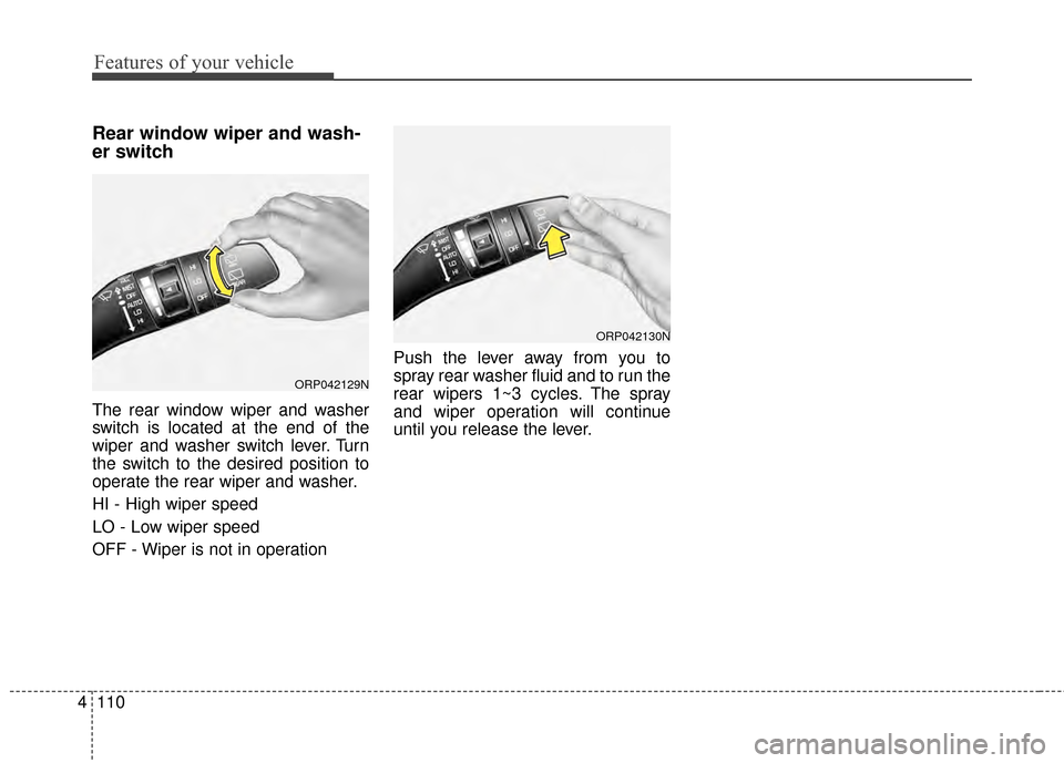 KIA Carens 2015 3.G Owners Manual Features of your vehicle
110
4
Rear window wiper and wash-
er switch
The rear window wiper and washer
switch is located at the end of the
wiper and washer switch lever. Turn
the switch to the desired 